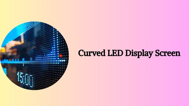 curved led display screen