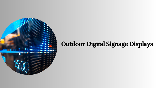 Outdoor Digital Signage Displays: The Ultimate Guide for Modern Advertising