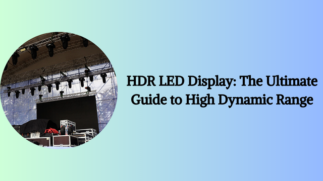 HDR LED Display: The Ultimate Guide to High Dynamic Range
