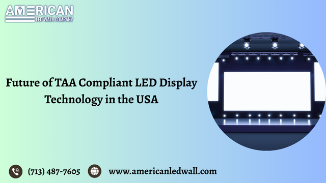 future of taa compliant led display technology in the usa