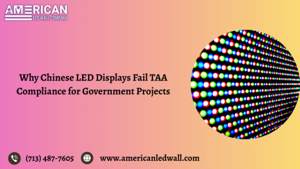Why Chinese LED Displays Fail TAA Compliance for Gov Projects